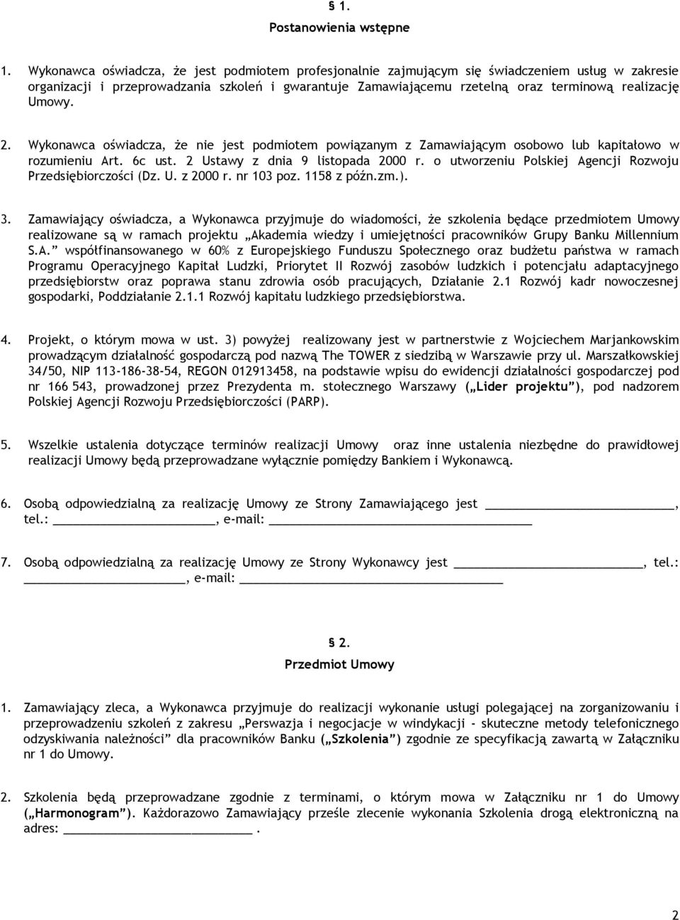 Umowy. 2. Wykonawca oświadcza, że nie jest podmiotem powiązanym z Zamawiającym osobowo lub kapitałowo w rozumieniu Art. 6c ust. 2 Ustawy z dnia 9 listopada 2000 r.