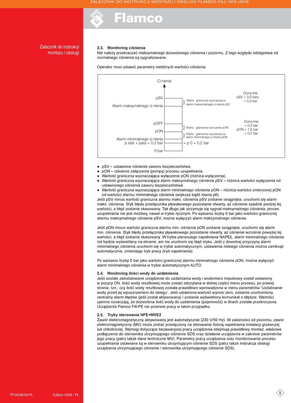 Operator musi ustawić parametry niektórych wartości ciśnienia: i nienie psv larm maksymalnego ci nienia Warto graniczna wyznaczaj ca alarm maksymalnego ci nienia psv omy lnie psv = 3,0 bary = 0,3 bar