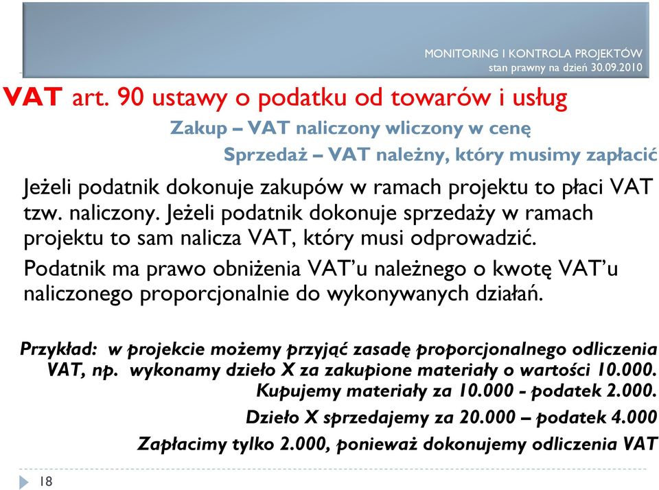 płaci VAT tzw. naliczony. JeŜeli podatnik dokonuje sprzedaŝy w ramach projektu to sam nalicza VAT, który musi odprowadzić.