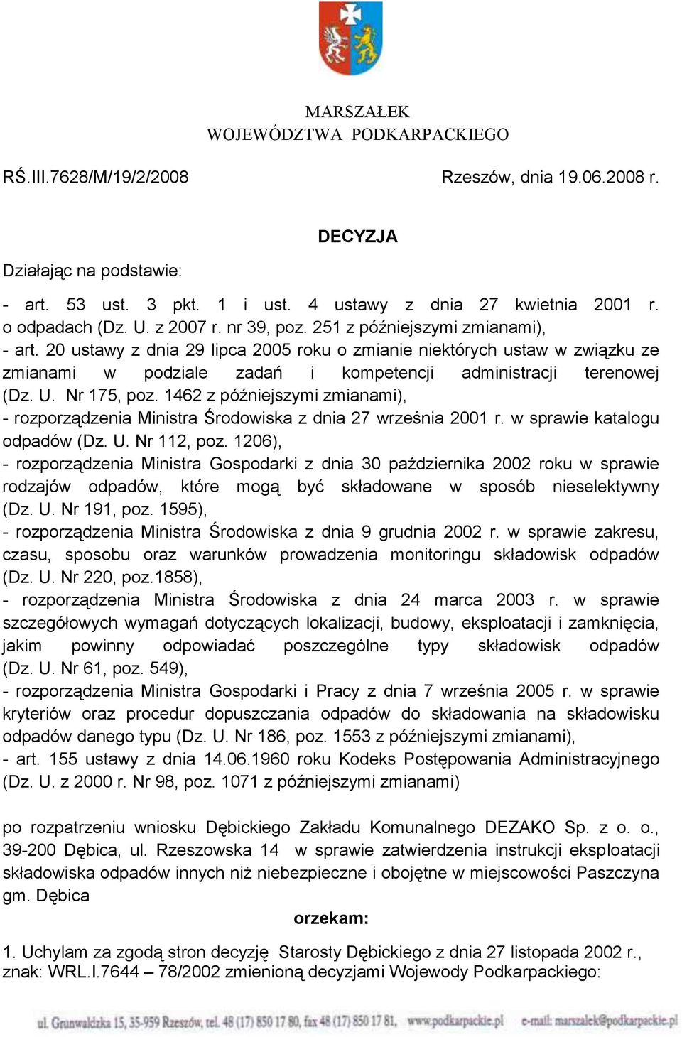 20 ustawy z dnia 29 lipca 2005 roku o zmianie niektórych ustaw w związku ze zmianami w podziale zadań i kompetencji administracji terenowej (Dz. U. Nr 175, poz.