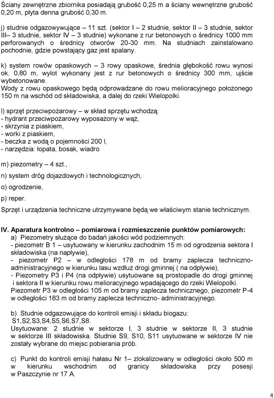 Na studniach zainstalowano pochodnie, gdzie powstający gaz jest spalany. k) system rowów opaskowych 3 rowy opaskowe, średnia głębokość rowu wynosi ok.