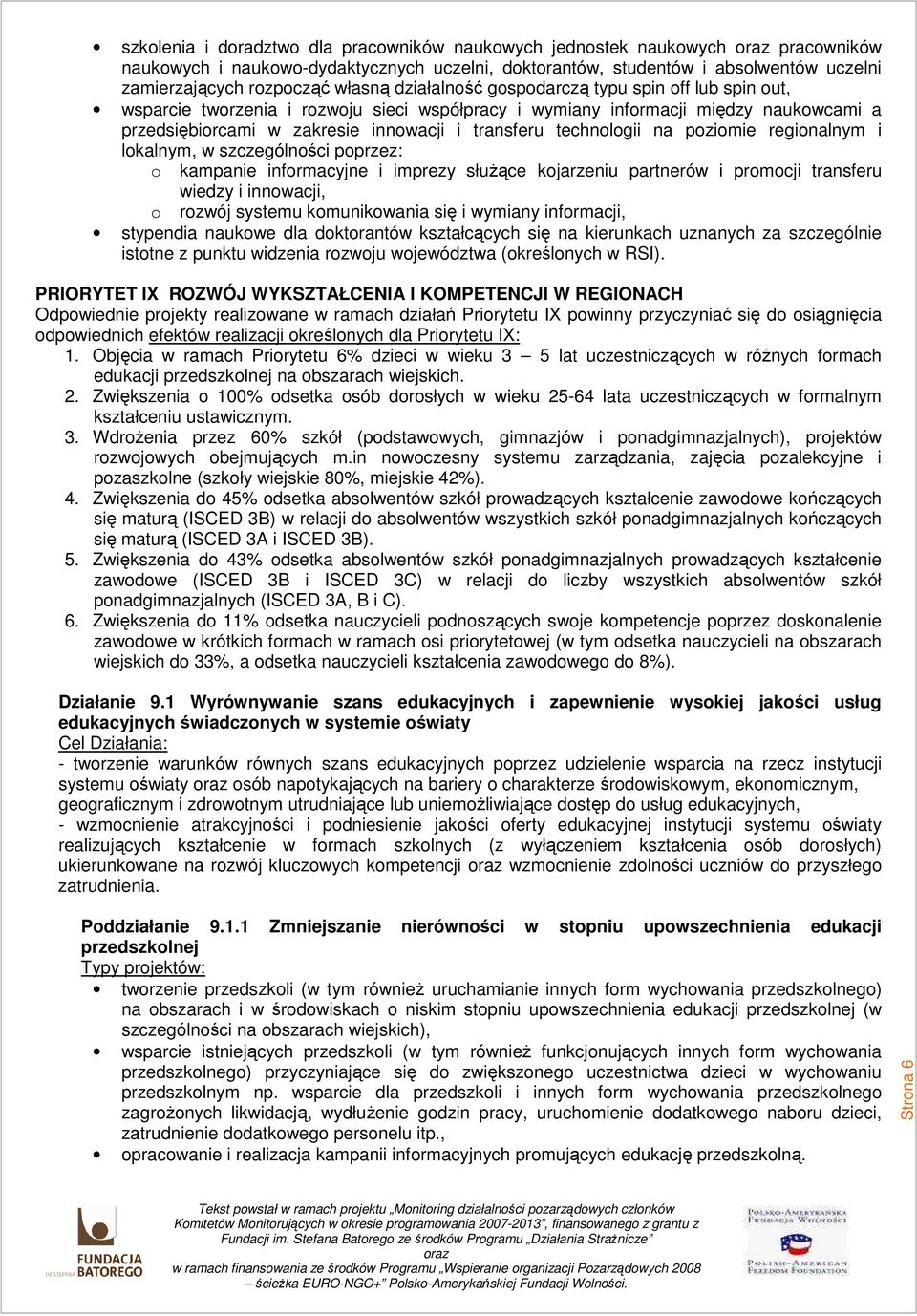 lkalnym, w szczególnści pprzez: kampanie infrmacyjne i imprezy słuŝące kjarzeniu partnerów i prmcji transferu wiedzy i innwacji, rzwój systemu kmunikwania się i wymiany infrmacji, stypendia naukwe