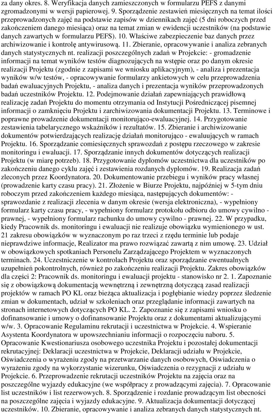 ewidencji uczestników (na podstawie danych zawartych w formularzu PEFS). 10. Właściwe zabezpieczenie baz danych przez archiwizowanie i kontrolę antywirusową. 11.