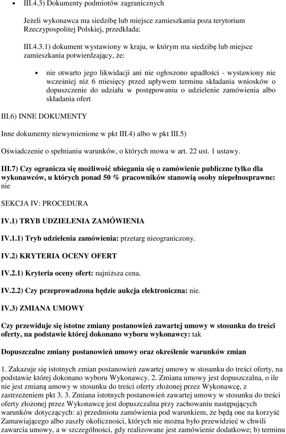 1) dokument wystawiony w kraju, w którym ma siedzibę lub miejsce zamieszkania potwierdzający, że: nie otwarto jego likwidacji ani nie ogłoszono upadłości - wystawiony nie wcześniej niż 6 miesięcy