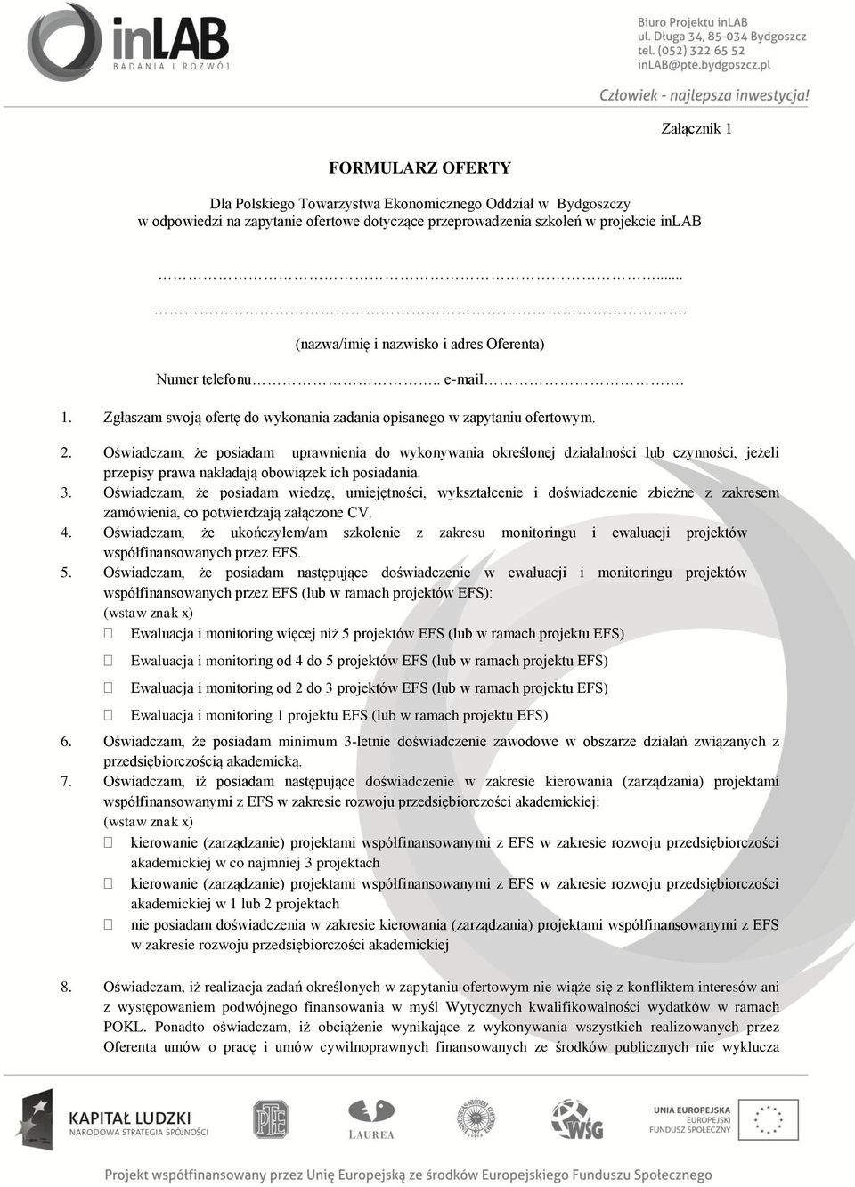 Oświadczam, że posiadam uprawnienia do wykonywania określonej działalności lub czynności, jeżeli przepisy prawa nakładają obowiązek ich posiadania. 3.