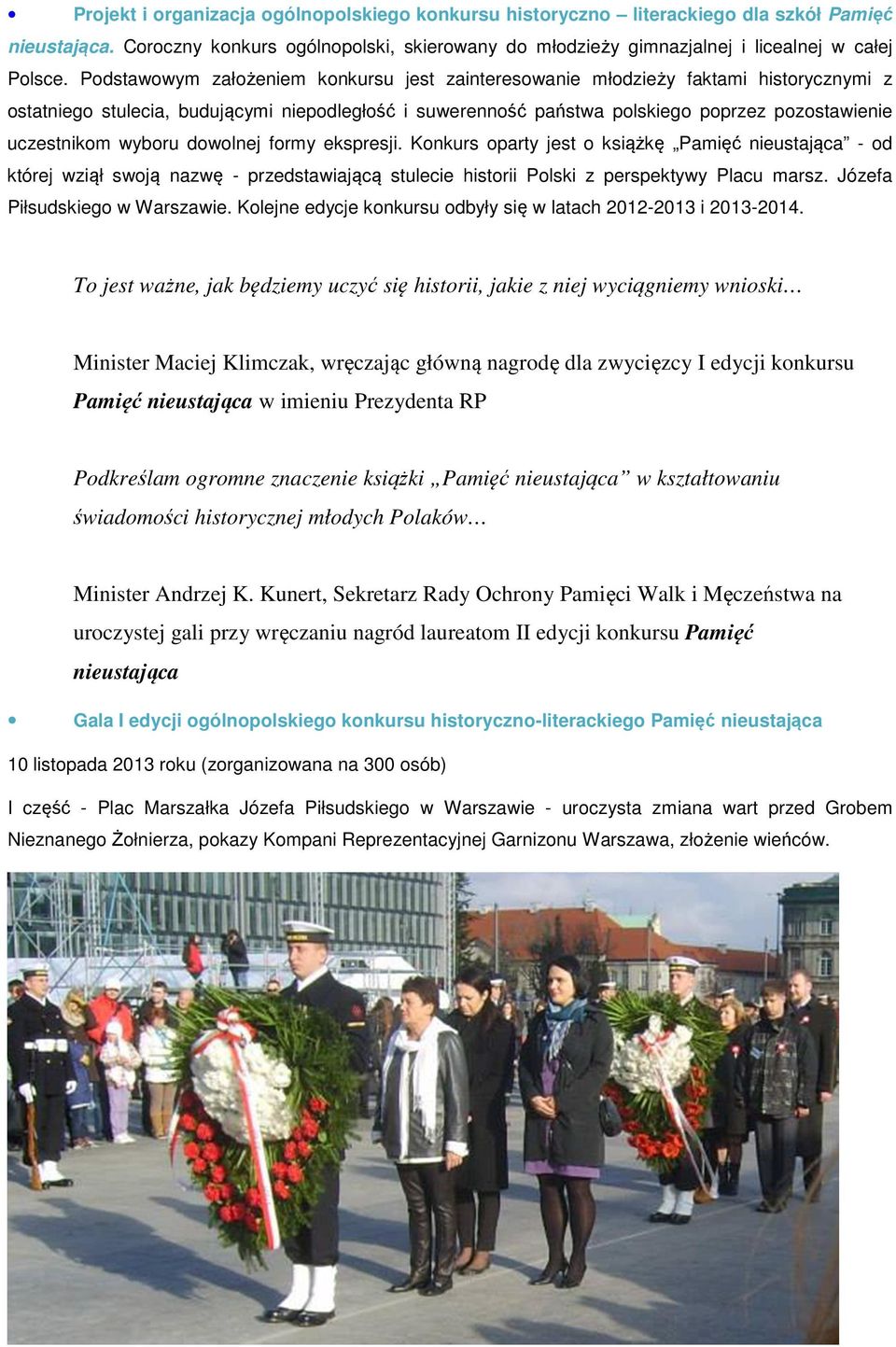 wyboru dowolnej formy ekspresji. Konkurs oparty jest o książkę Pamięć nieustająca - od której wziął swoją nazwę - przedstawiającą stulecie historii Polski z perspektywy Placu marsz.