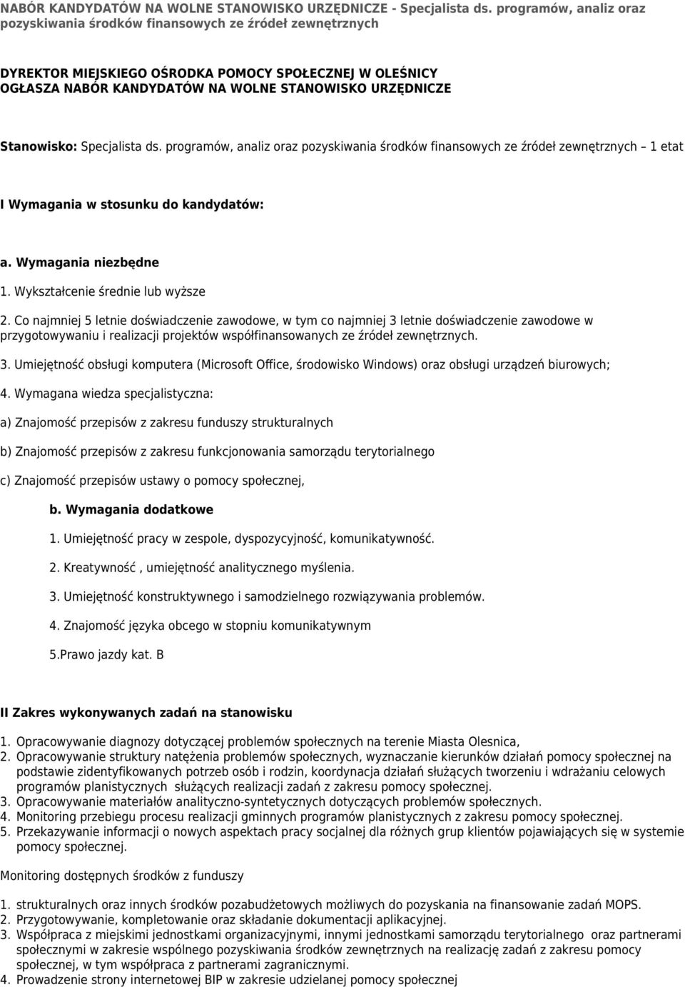 Stanowisko: Specjalista ds. programów, analiz oraz pozyskiwania środków finansowych ze źródeł zewnętrznych 1 etat I Wymagania w stosunku do kandydatów: a. Wymagania niezbędne 1.