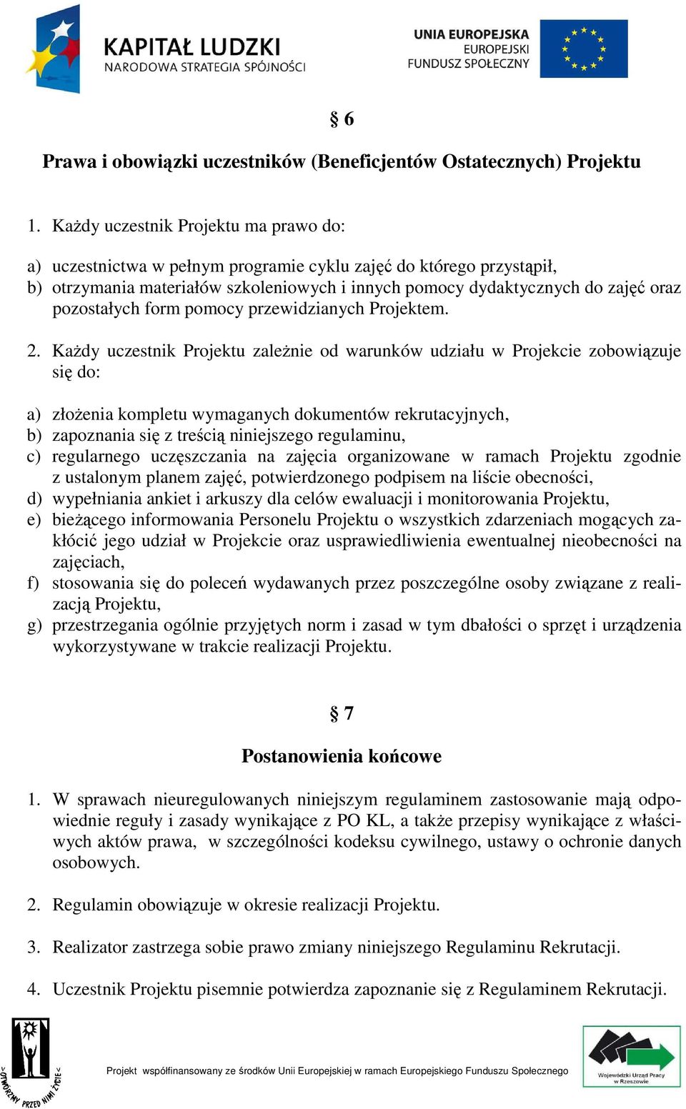 pozostałych form pomocy przewidzianych Projektem. 2.