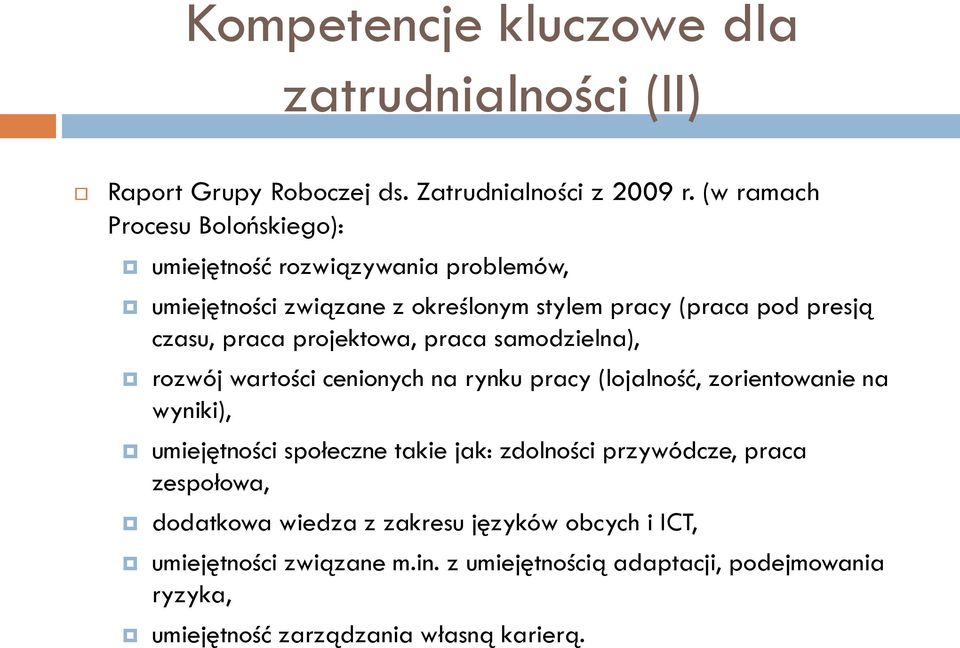 projektowa, praca samodzielna), rozwój wartości cenionych na rynku pracy (lojalność, zorientowanie na wyniki), umiejętności społeczne takie jak: