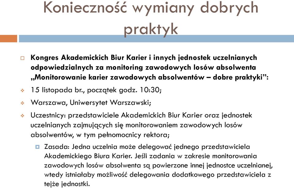 10:30; Warszawa, Uniwersytet Warszawski; Uczestnicy: przedstawiciele Akademickich Biur Karier oraz jednostek uczelnianych zajmujących się monitorowaniem zawodowych losów absolwentów, w