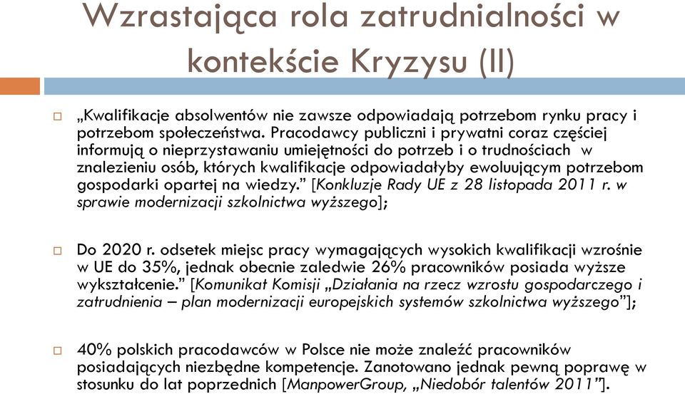 gospodarki opartej na wiedzy. [Konkluzje Rady UE z 28 listopada 2011 r. w sprawie modernizacji szkolnictwa wyższego]; Do 2020 r.