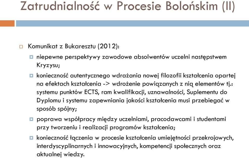 : systemu punktów ECTS, ram kwalifikacji, uznawalności, Suplementu do Dyplomu i systemu zapewniania jakości kształcenia musi przebiegać w sposób spójny; poprawa współpracy