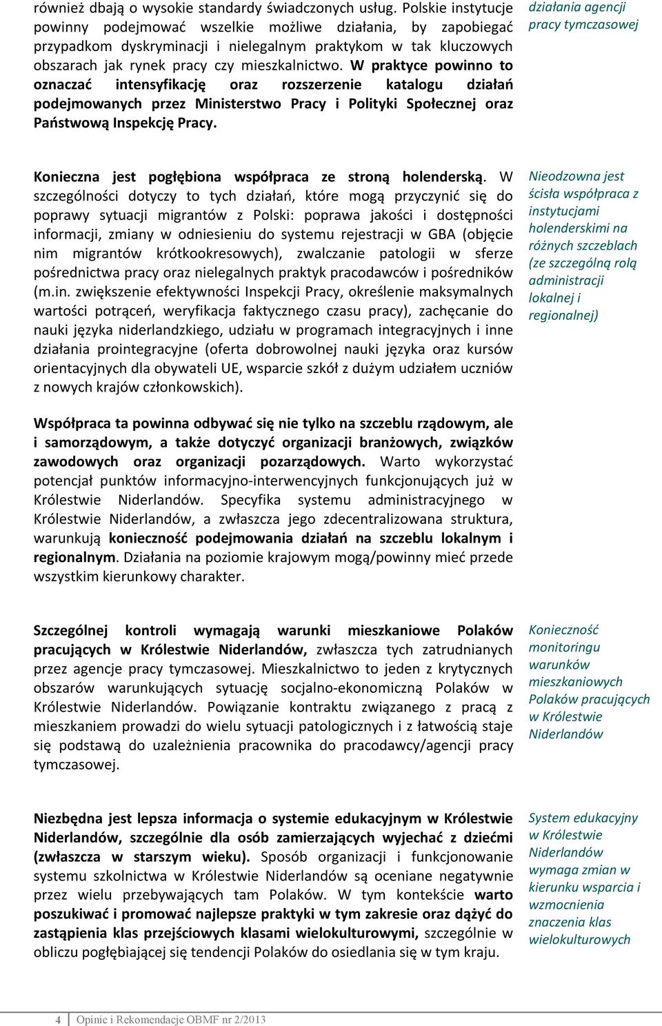 W praktyce powinno to oznaczać intensyfikację oraz rozszerzenie katalogu działań podejmowanych przez Ministerstwo Pracy i Polityki Społecznej oraz Państwową Inspekcję Pracy.