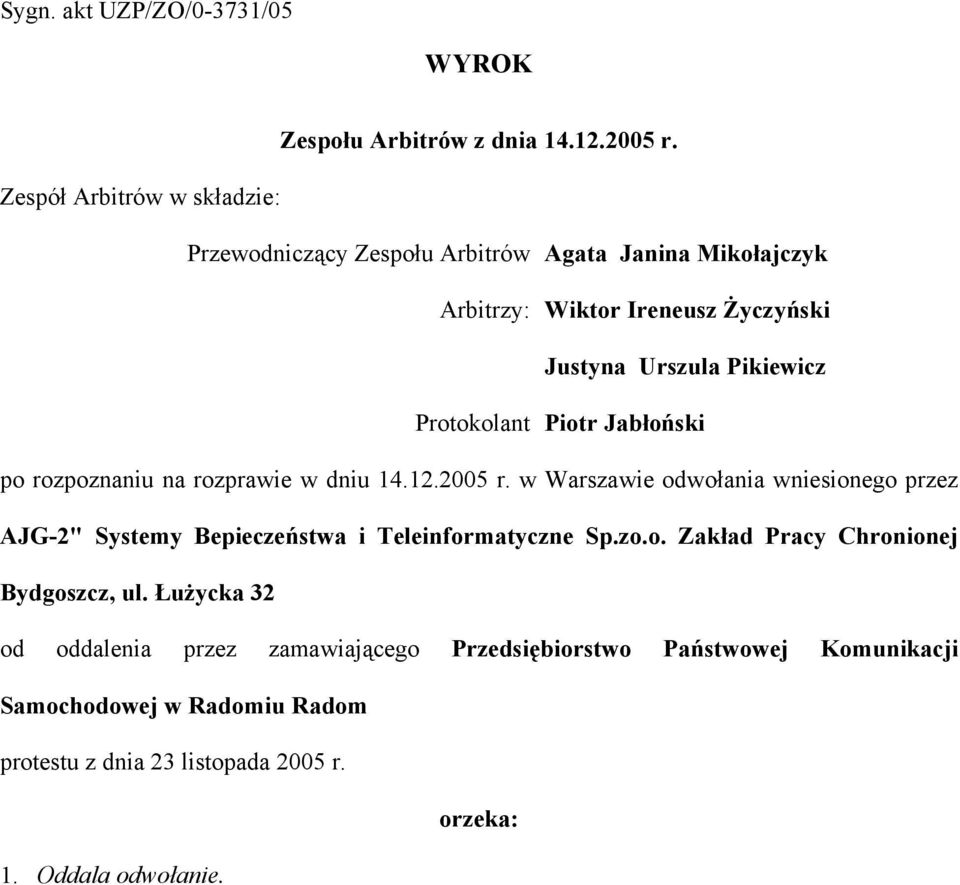 Protokolant Piotr Jabłoński po rozpoznaniu na rozprawie w dniu 14.12.2005 r.