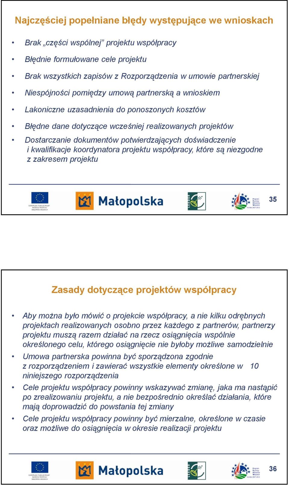 doświadczenie i kwalifikacje koordynatora projektu współpracy, które są niezgodne z zakresem projektu 35 Zasady dotyczące projektów współpracy Aby można było mówić o projekcie współpracy, a nie kilku