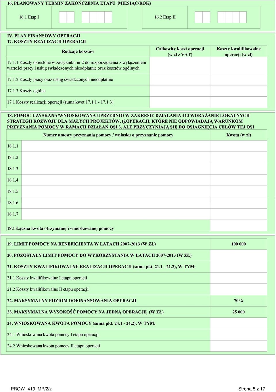 POMOC UZYSKANA/WNIOSKOWANA UPRZEDNIO W ZAKRESIE DZIAŁANIA 413 WDRAŻANIE LOKALNYCH STRATEGII ROZWOJU DLA MAŁYCH PROJEKTÓW, tj.