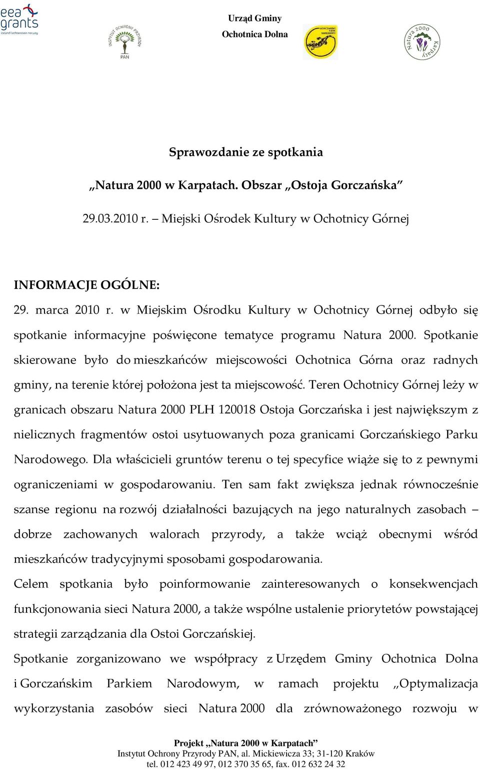 Spotkanie skierowane było do mieszkańców miejscowości Ochotnica Górna oraz radnych gminy, na terenie której położona jest ta miejscowość.