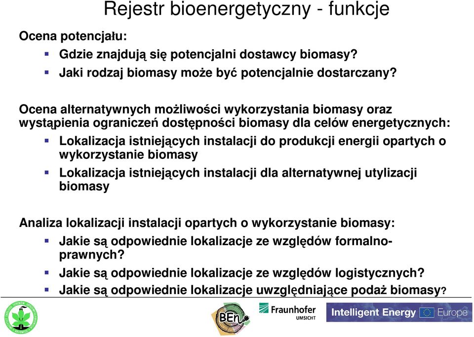 produkcji energii opartych o wykorzystanie biomasy Lokalizacja istniejących instalacji dla alternatywnej utylizacji biomasy Analiza lokalizacji instalacji opartych o