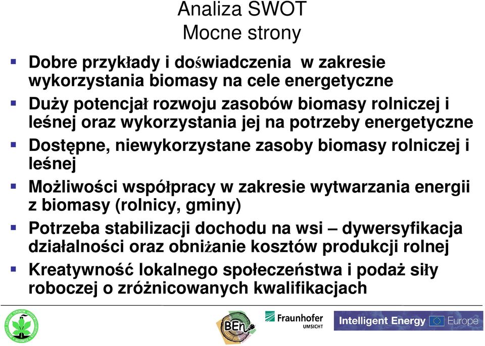 leśnej MoŜliwości współpracy w zakresie wytwarzania energii z biomasy (rolnicy, gminy) Potrzeba stabilizacji dochodu na wsi