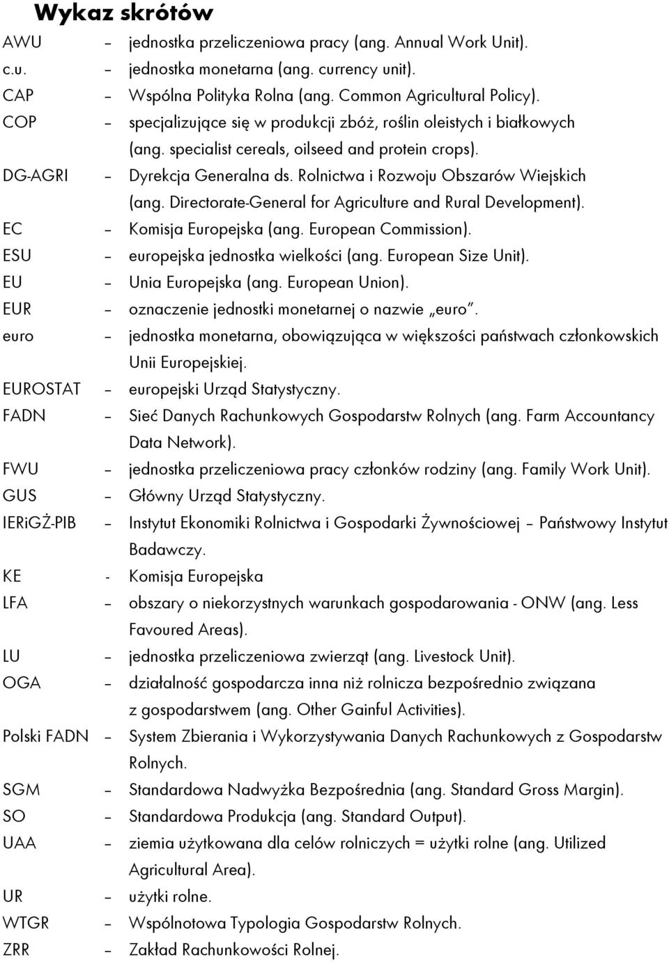 Directorate-General for Agriculture and Rural Development). EC Komisja Europejska (ang. European Commission). ESU europejska jednostka wielkości (ang. European Size Unit). EU Unia Europejska (ang.