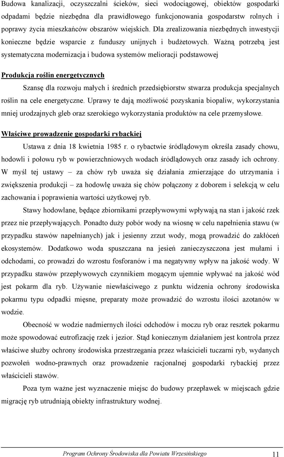 Ważną potrzebą jest systematyczna modernizacja i budowa systemów melioracji podstawowej Produkcja roślin energetycznych Szansę dla rozwoju małych i średnich przedsiębiorstw stwarza produkcja