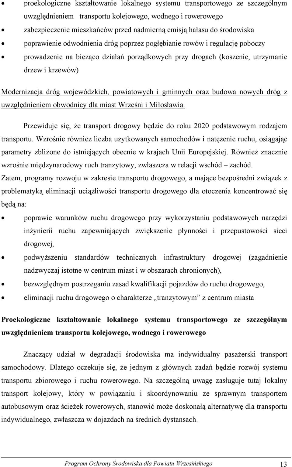 wojewódzkich, powiatowych i gminnych oraz budowa nowych dróg z uwzględnieniem obwodnicy dla miast Wrześni i Miłosławia.
