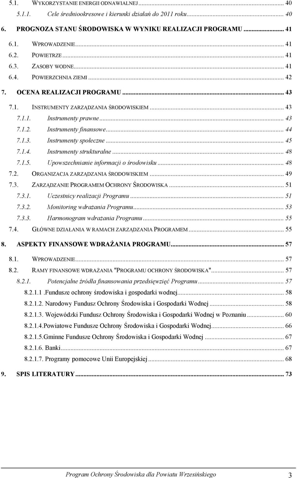 .. 44 7.1.3. Instrumenty społeczne... 45 7.1.4. Instrumenty strukturalne... 48 7.1.5. Upowszechnianie informacji o środowisku... 48 7.2. ORGANIZACJA ZARZĄDZANIA ŚRODOWISKIEM... 49 7.3. ZARZĄDZANIE PROGRAMEM OCHRONY ŚRODOWISKA.