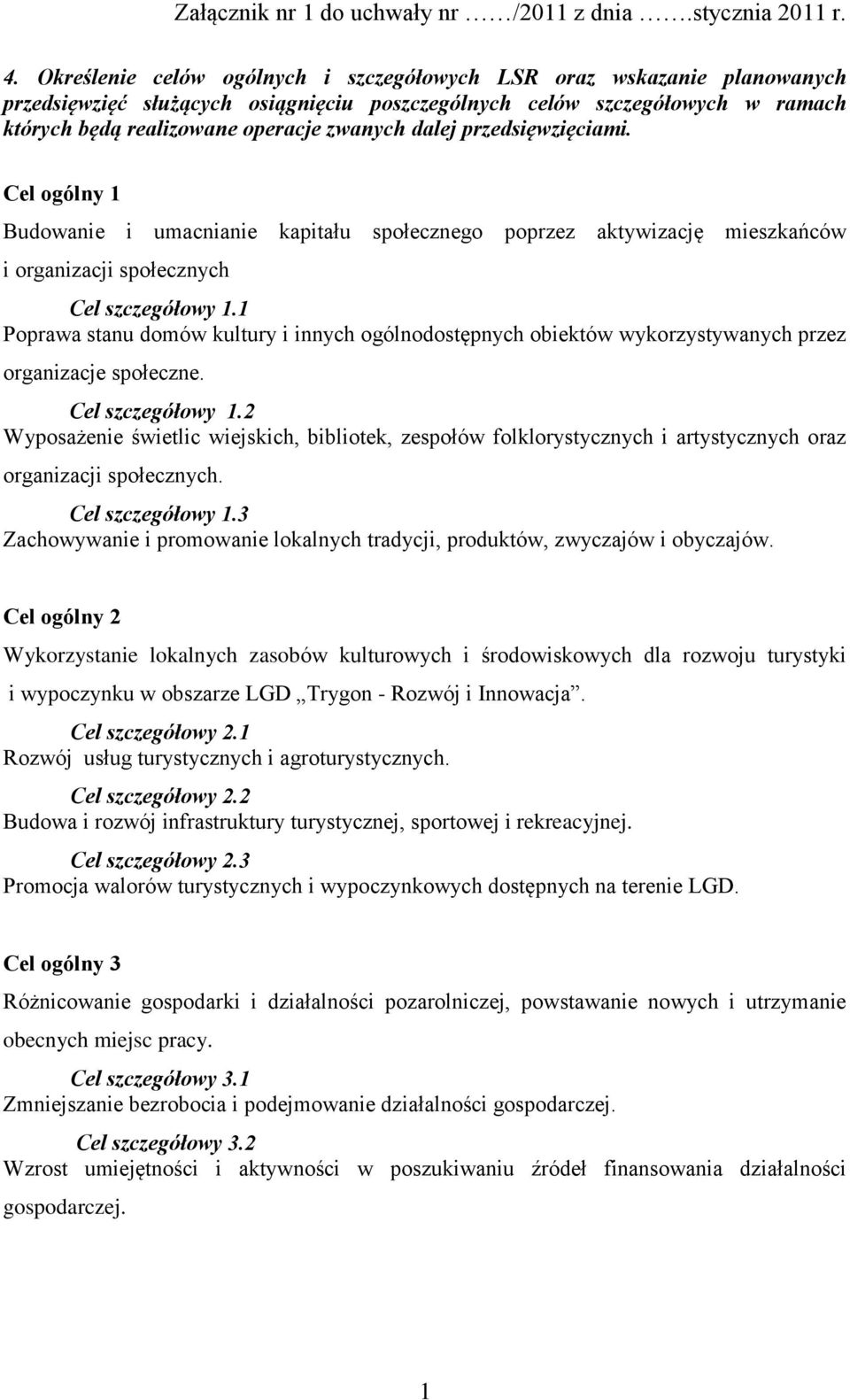 1 Poprawa stanu domów kultury i innych ogólnodostępnych obiektów wykorzystywanych przez organizacje społeczne. Cel szczegółowy 1.