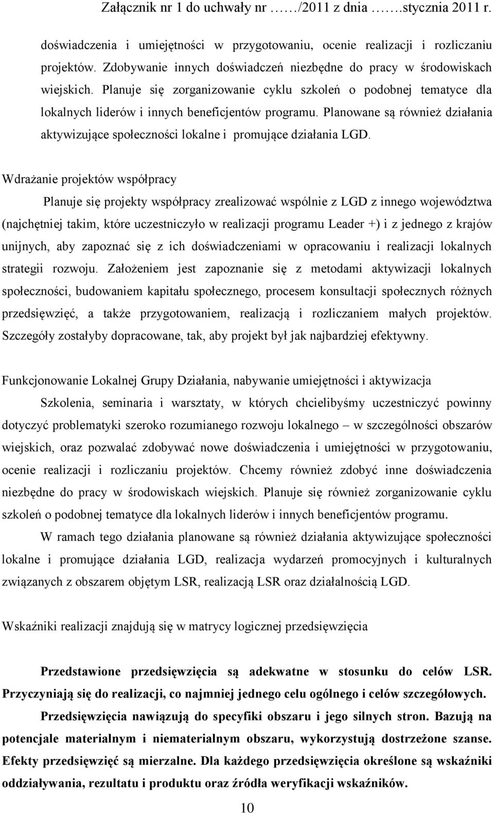 Planowane są również działania aktywizujące społeczności lokalne i promujące działania LGD.