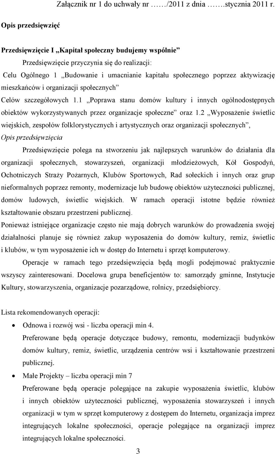 2 Wyposażenie świetlic wiejskich, zespołów folklorystycznych i artystycznych oraz organizacji społecznych, Opis przedsięwzięcia Przedsięwzięcie polega na stworzeniu jak najlepszych warunków do