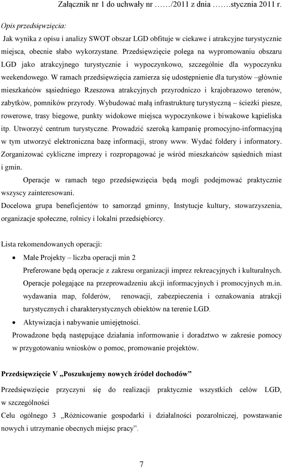 W ramach przedsięwzięcia zamierza się udostępnienie dla turystów głównie mieszkańców sąsiedniego Rzeszowa atrakcyjnych przyrodniczo i krajobrazowo terenów, zabytków, pomników przyrody.