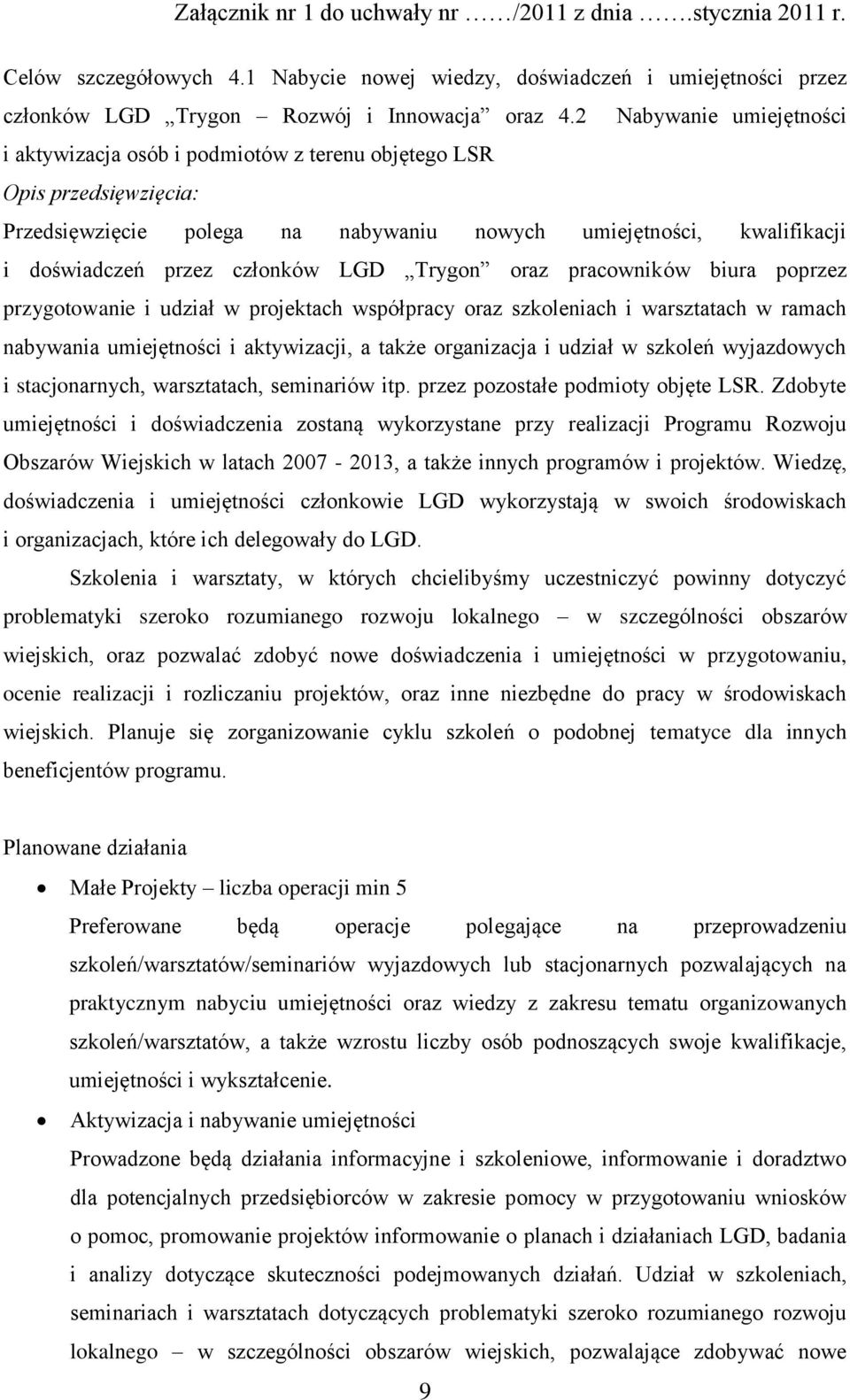 LGD Trygon oraz pracowników biura poprzez przygotowanie i udział w projektach współpracy oraz szkoleniach i warsztatach w ramach nabywania umiejętności i aktywizacji, a także organizacja i udział w