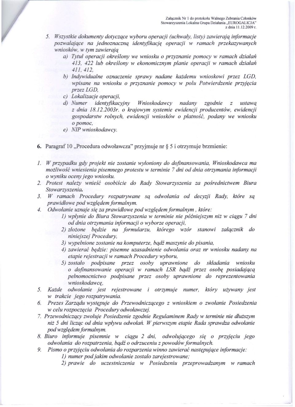 operacji określony we wniosku o przyznanie pomocy w ramach działań 413 422 lub określony w ekonomicznym planie operacji w ramach działań 411,412, b) Indywidualne oznaczenie sprawy nadane każdemu