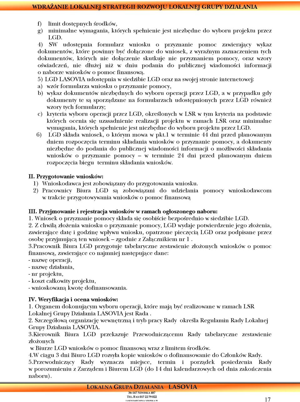 nie przyznaniem pomocy, oraz wzory oświadczeń, nie dłużej niż w dniu podania do publicznej wiadomości informacji o naborze wniosków o pomoc finansową.