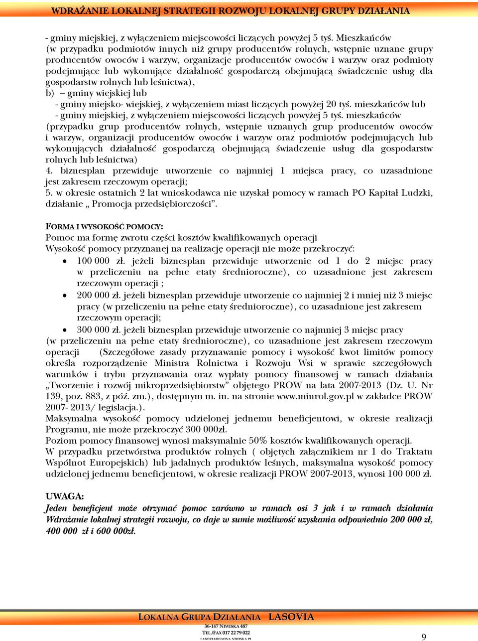 wykonujące działalność gospodarczą obejmującą świadczenie usług dla gospodarstw rolnych lub leśnictwa), b) gminy wiejskiej lub - gminy miejsko- wiejskiej, z wyłączeniem miast liczących powyżej 20 tyś.