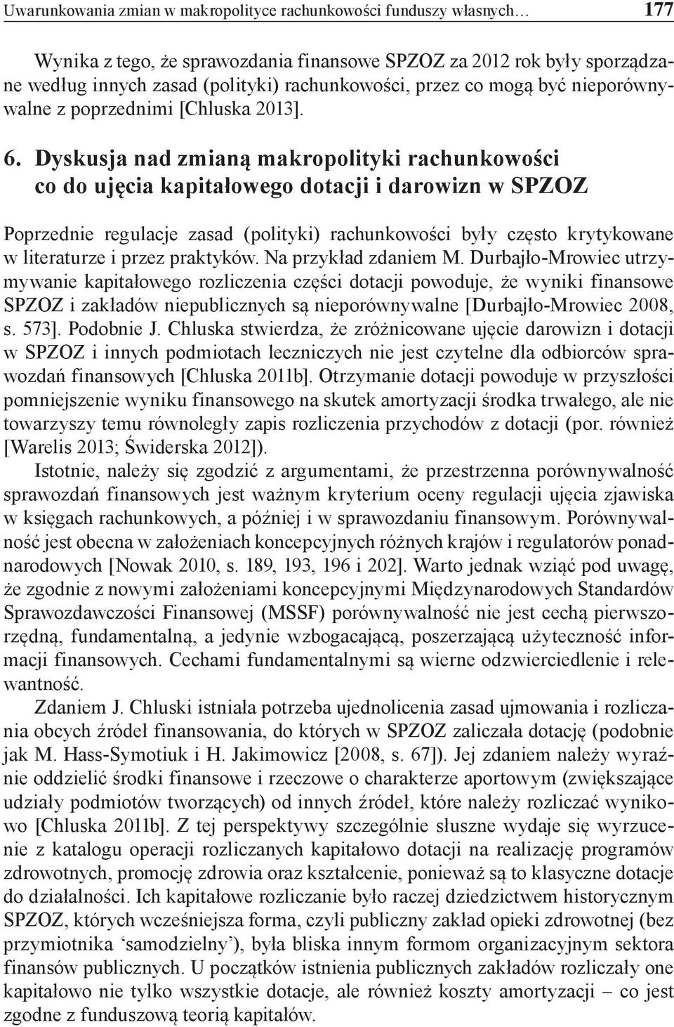 Dyskusja nad zmianą makropolityki rachunkowości co do ujęcia kapitałowego dotacji i darowizn w SPZOZ Poprzednie regulacje zasad (polityki) rachunkowości były często krytykowane w literaturze i przez