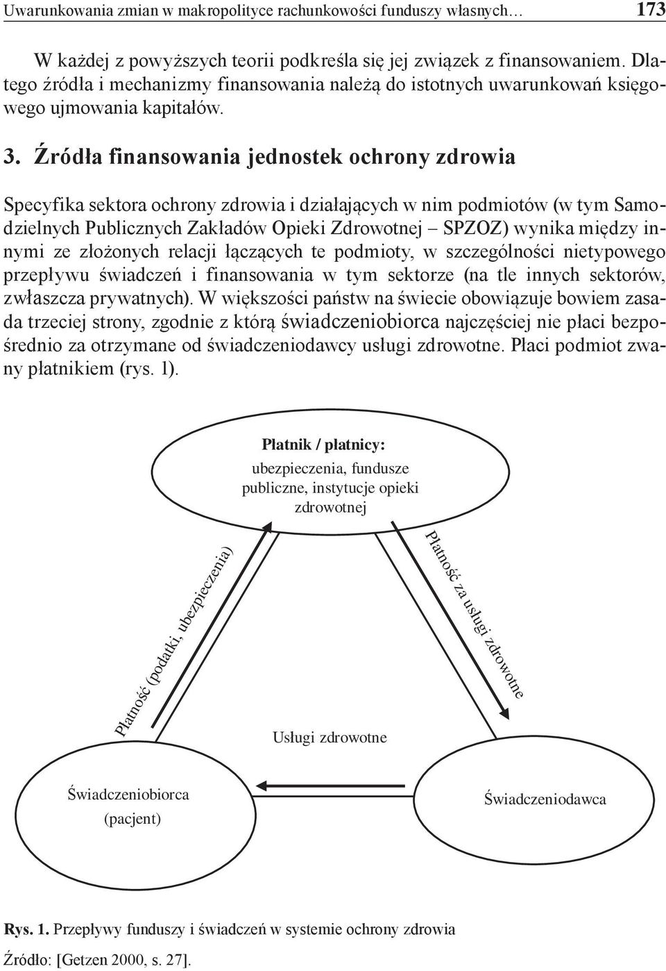 Źródła finansowania jednostek ochrony zdrowia Specyfika sektora ochrony zdrowia i działających w nim podmiotów (w tym Samodzielnych Publicznych Zakładów Opieki Zdrowotnej SPZOZ) wynika między innymi