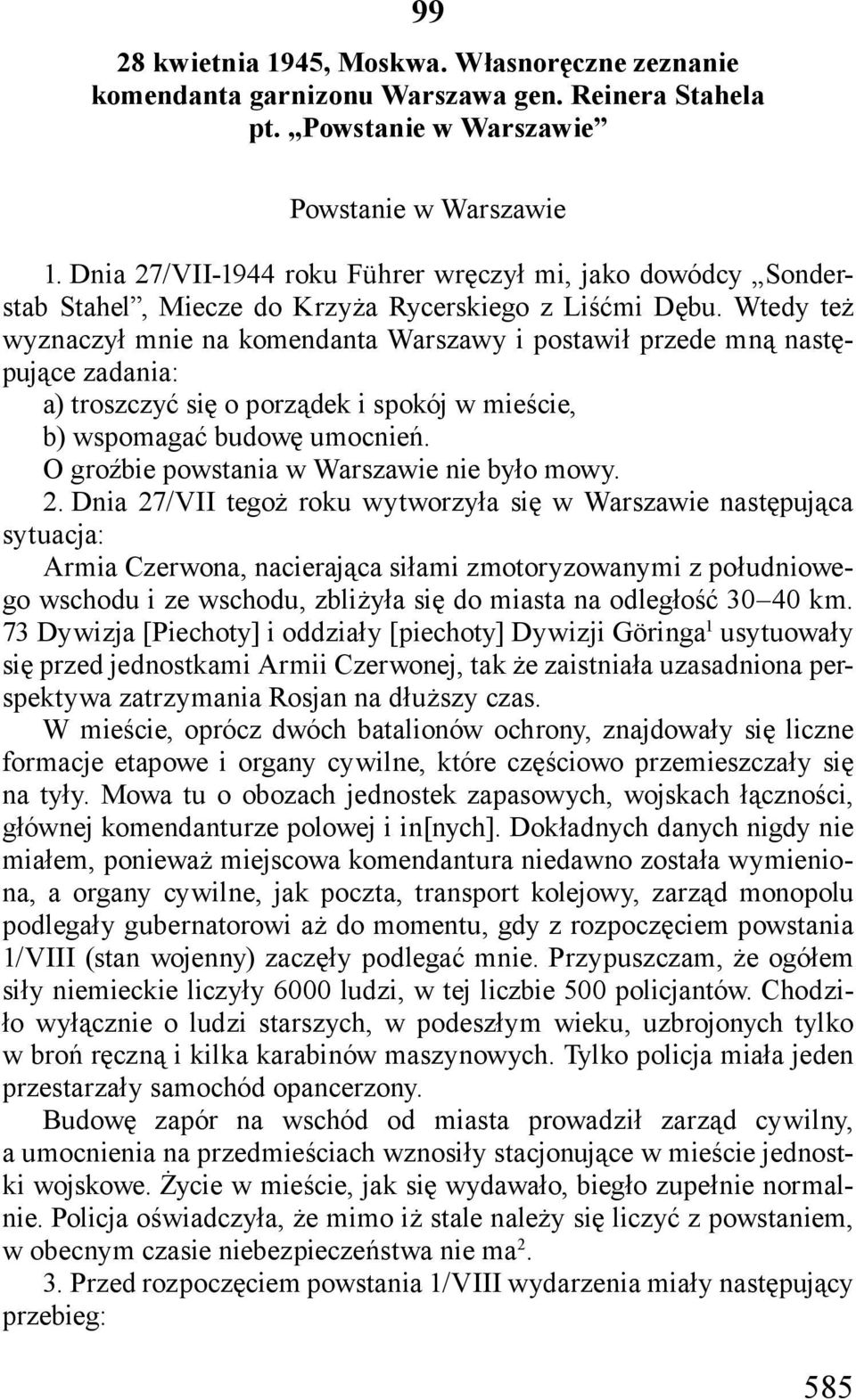 Wtedy też wyznaczył mnie na komendanta Warszawy i postawił przede mną następujące zadania: a) troszczyć się o porządek i spokój w mieście, b) wspomagać budowę umocnień.