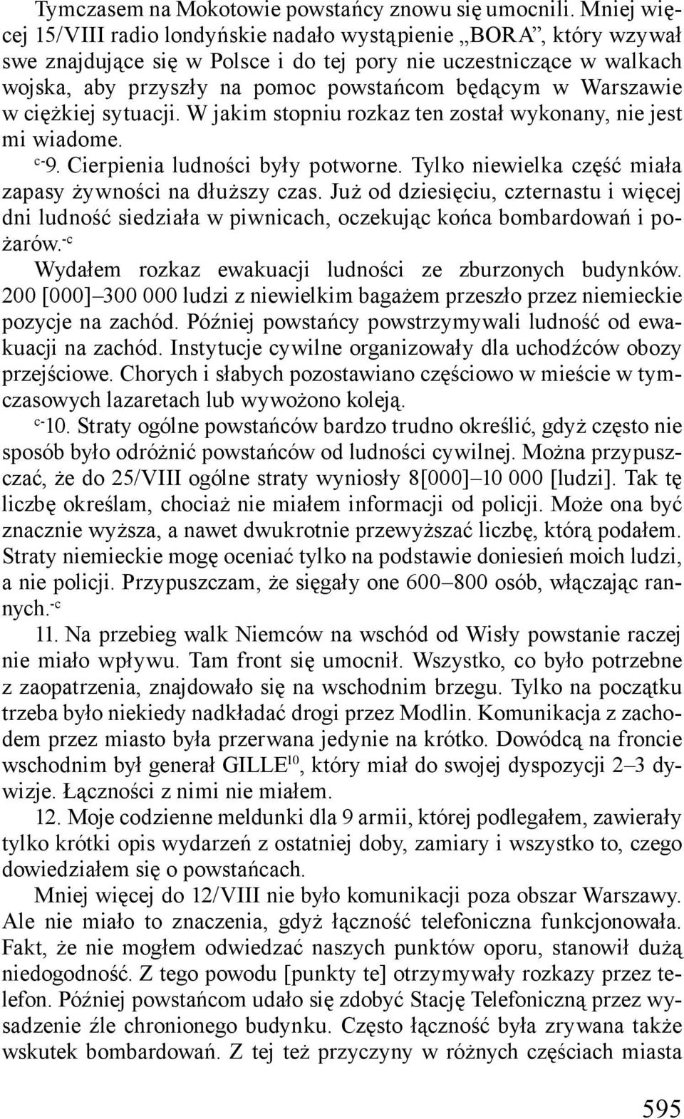 Warszawie w ciężkiej sytuacji. W jakim stopniu rozkaz ten został wykonany, nie jest mi wiadome. c- 9. Cierpienia ludności były potworne. Tylko niewielka część miała zapasy żywności na dłuższy czas.