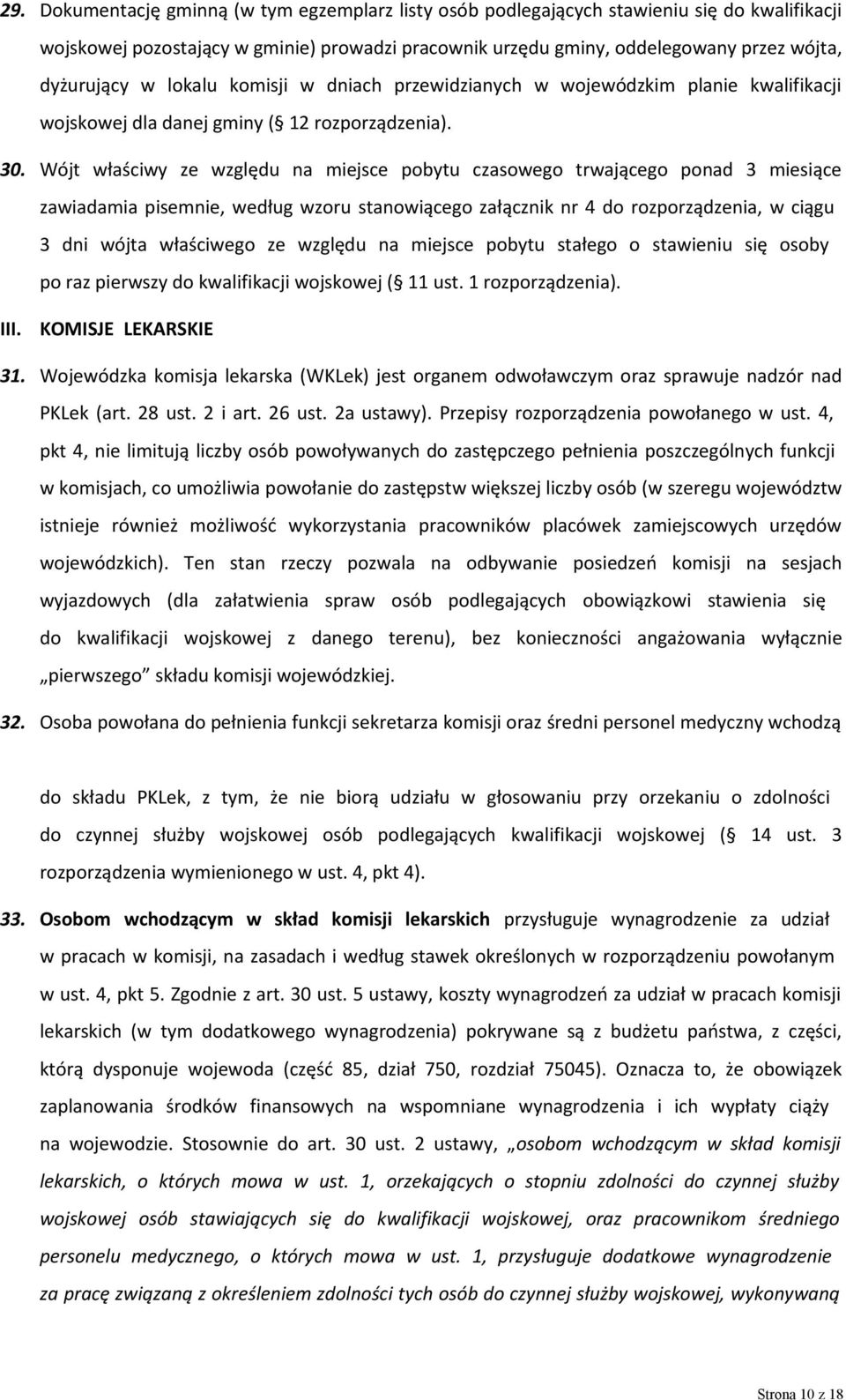 Wójt właściwy ze względu na miejsce pobytu czasowego trwającego ponad 3 miesiące zawiadamia pisemnie, według wzoru stanowiącego załącznik nr 4 do rozporządzenia, w ciągu 3 dni wójta właściwego ze