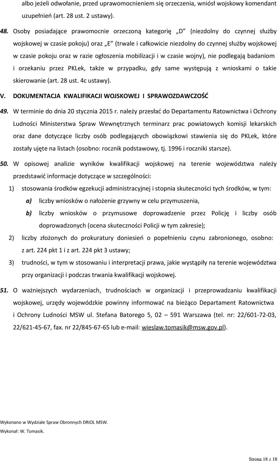 razie ogłoszenia mobilizacji i w czasie wojny), nie podlegają badaniom i orzekaniu przez PKLek, także w przypadku, gdy same występują z wnioskami o takie skierowanie (art. 28 ust. 4c ustawy). V.