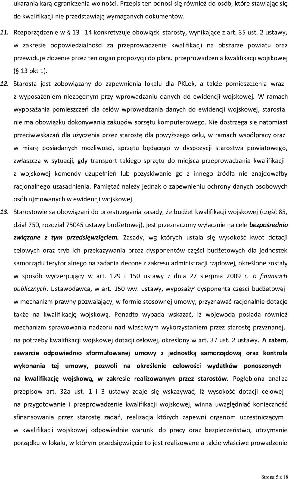 2 ustawy, w zakresie odpowiedzialności za przeprowadzenie kwalifikacji na obszarze powiatu oraz przewiduje złożenie przez ten organ propozycji do planu przeprowadzenia kwalifikacji wojskowej ( 13 pkt