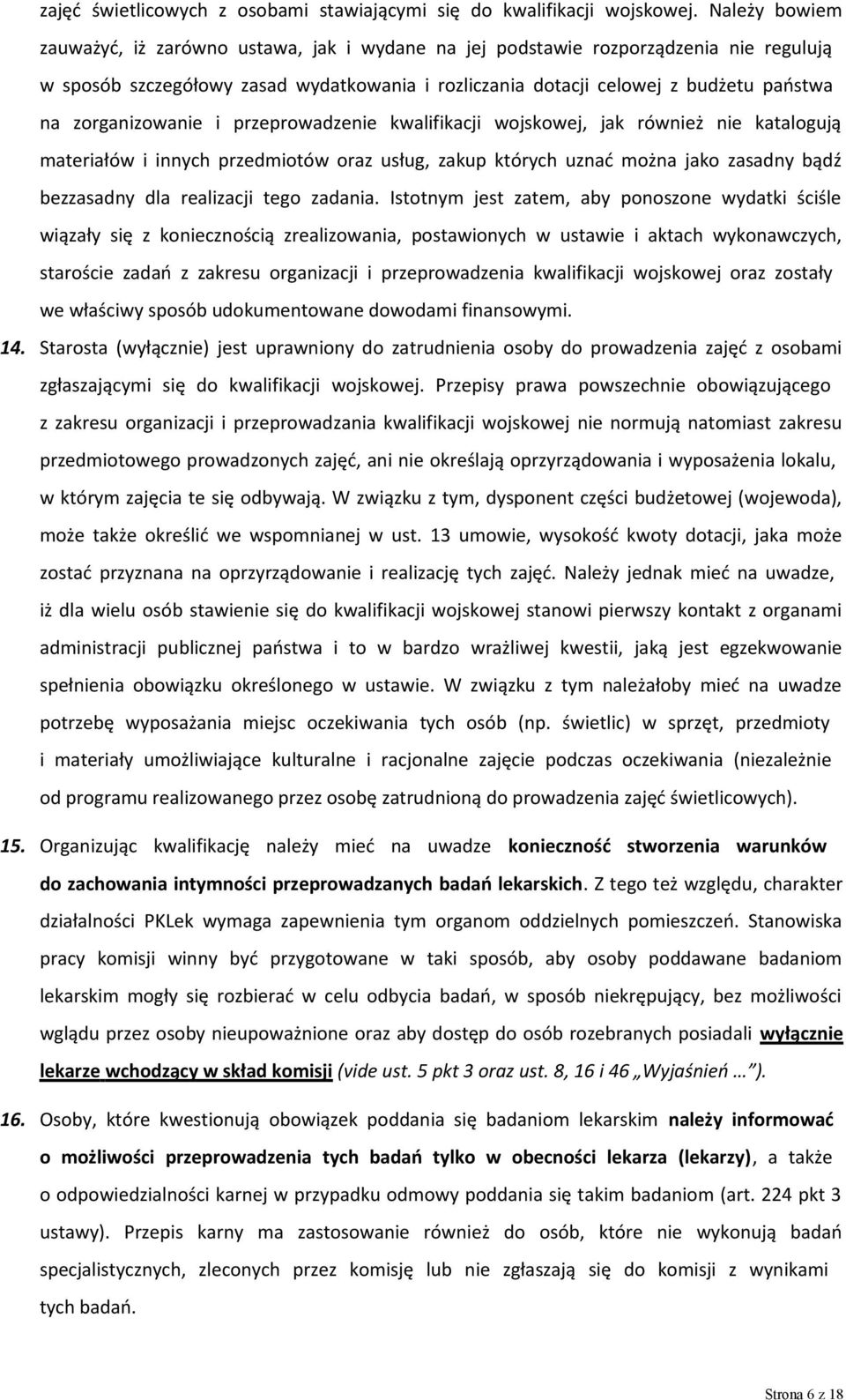 zorganizowanie i przeprowadzenie kwalifikacji wojskowej, jak również nie katalogują materiałów i innych przedmiotów oraz usług, zakup których uznać można jako zasadny bądź bezzasadny dla realizacji