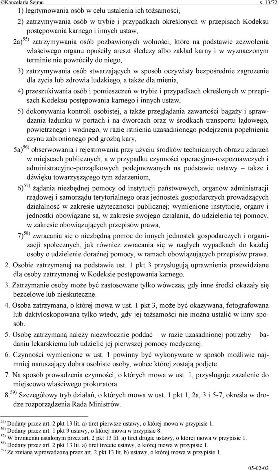 osób pozbawionych wolności, które na podstawie zezwolenia właściwego organu opuściły areszt śledczy albo zakład karny i w wyznaczonym terminie nie powróciły do niego, 3) zatrzymywania osób