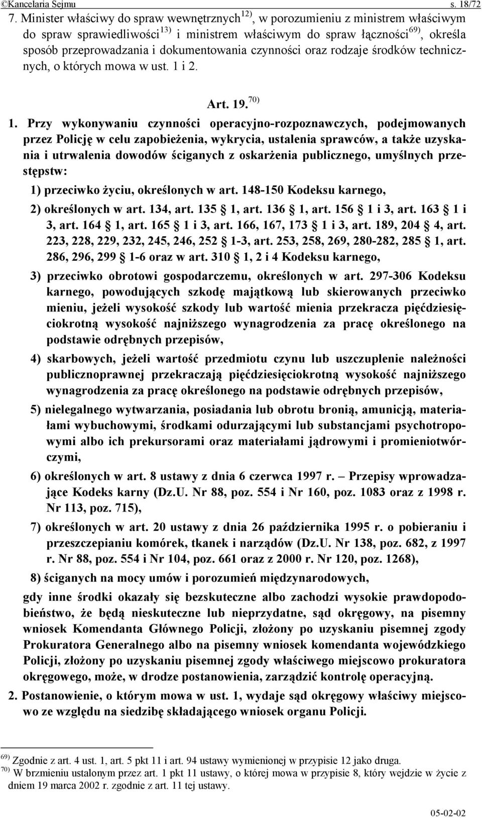 dokumentowania czynności oraz rodzaje środków technicznych, o których mowa w ust. 1 i 2. Art. 19. 70) 1.