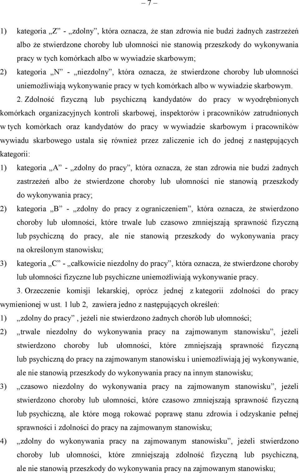 kategoria N - niezdolny, która oznacza, że stwierdzone choroby lub ułomności uniemożliwiają wykonywanie pracy w tych komórkach albo w wywiadzie skarbowym. 2.