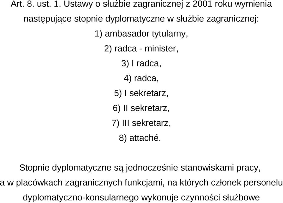 1) ambasador tytularny, 2) radca - minister, 3) I radca, 4) radca, 5) I sekretarz, 6) II sekretarz, 7) III