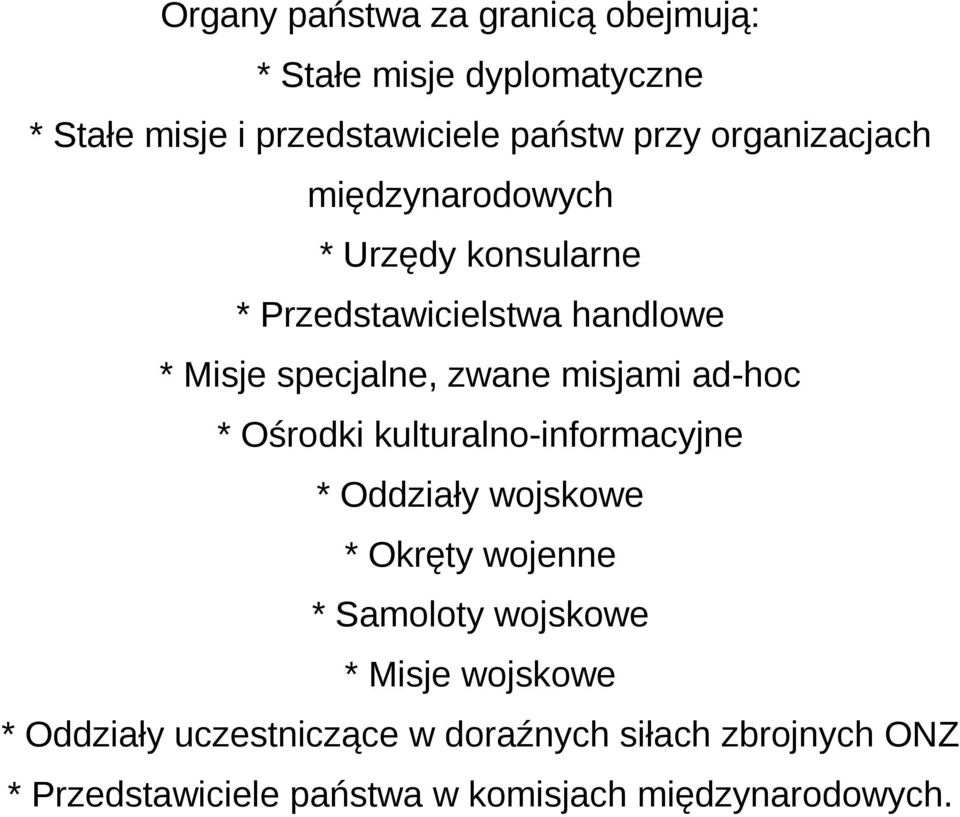 misjami ad-hoc * Ośrodki kulturalno-informacyjne * Oddziały wojskowe * Okręty wojenne * Samoloty wojskowe *