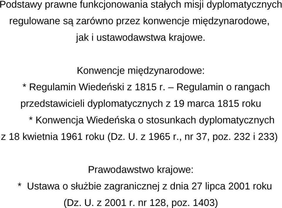 Regulamin o rangach przedstawicieli dyplomatycznych z 19 marca 1815 roku * Konwencja Wiedeńska o stosunkach dyplomatycznych z