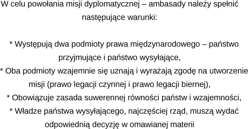 utworzenie misji (prawo legacji czynnej i prawo legacji biernej), * Obowiązuje zasada suwerennej równości państw i